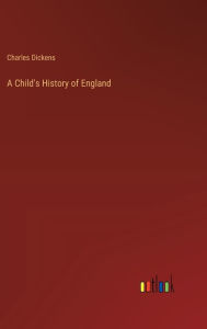 Title: A Child's History of England, Author: Charles Dickens