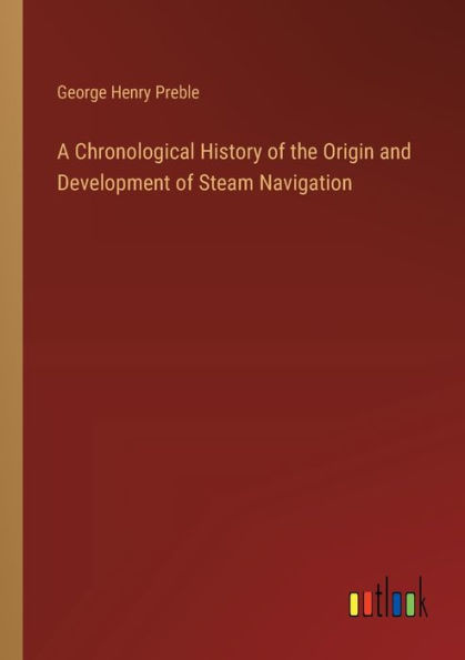 A Chronological History of the Origin and Development Steam Navigation