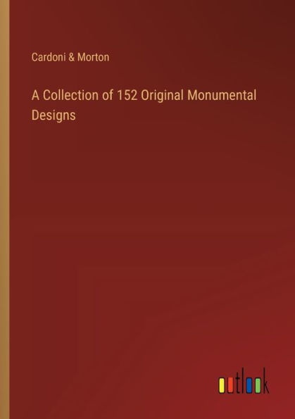 A Collection of 152 Original Monumental Designs