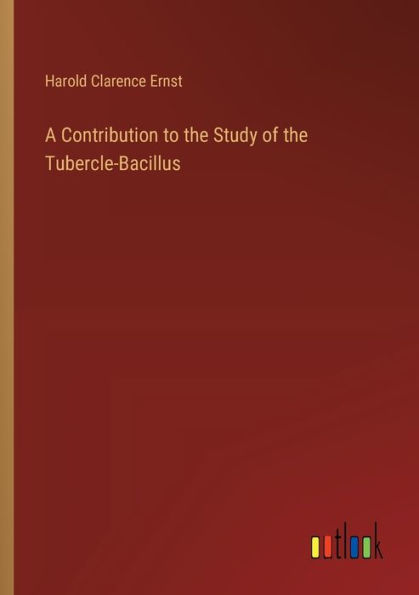 A Contribution to the Study of Tubercle-Bacillus