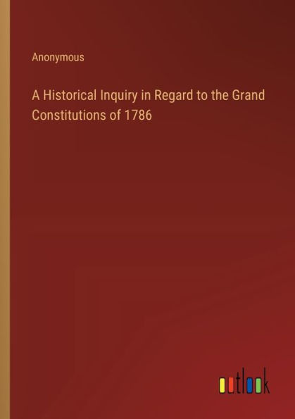 A Historical Inquiry Regard to the Grand Constitutions of 1786
