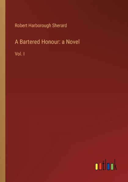 a Bartered Honour: Novel: Vol. I