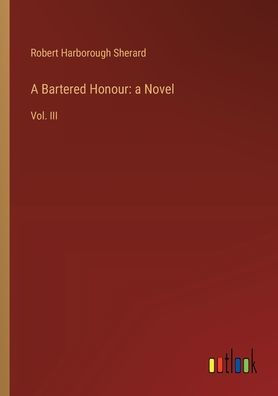 a Bartered Honour: Novel: Vol. III