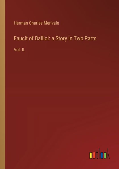 Faucit of Balliol: a Story Two Parts: Vol. II