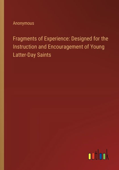 Fragments of Experience: Designed for the Instruction and Encouragement Young Latter-Day Saints