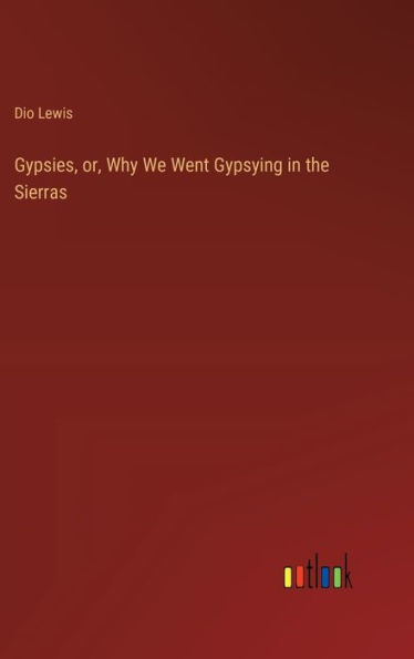 Gypsies, or, Why We Went Gypsying in the Sierras