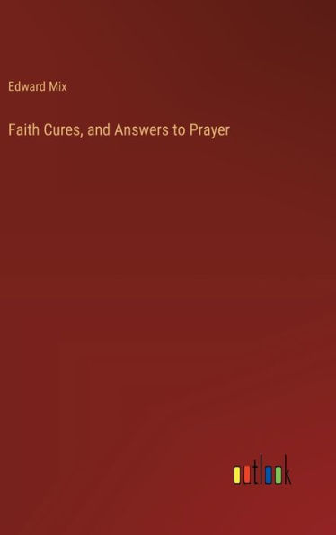 Faith Cures, and Answers to Prayer