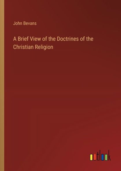 A Brief View of the Doctrines Christian Religion