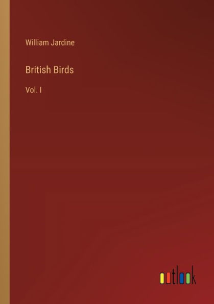 British Birds: Vol. I