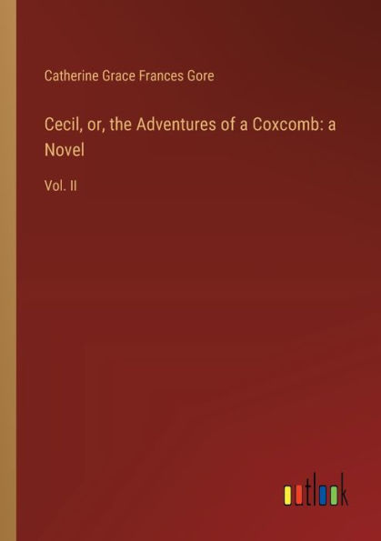 Cecil, or, the Adventures of a Coxcomb: a Novel: Vol. II