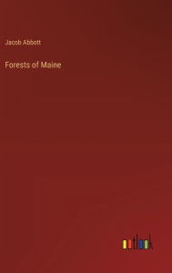 Title: Forests of Maine, Author: Jacob Abbott