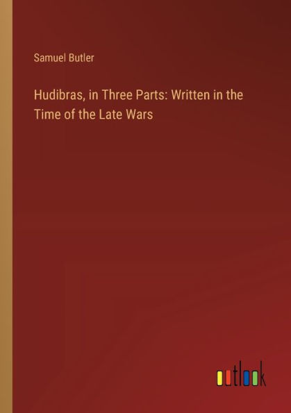 Hudibras, Three Parts: Written the Time of Late Wars