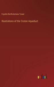 Title: Illustrations of the Croton Aqueduct, Author: Fayette Bartholomew Tower