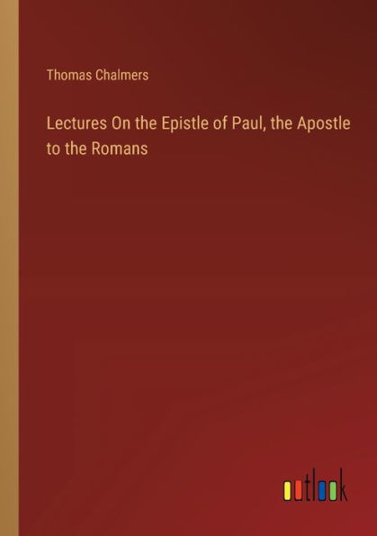 Lectures On the Epistle of Paul, Apostle to Romans