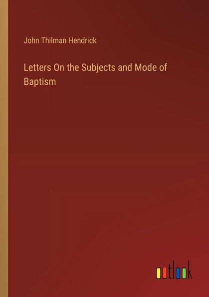 Letters On the Subjects and Mode of Baptism