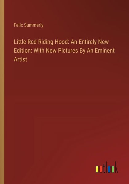 Little Red Riding Hood: An Entirely New Edition: With Pictures By Eminent Artist