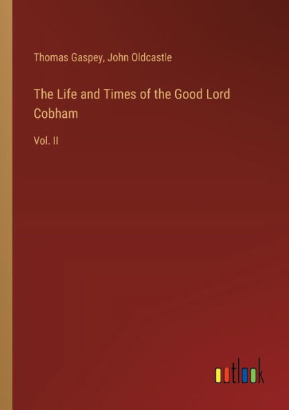 the Life and Times of Good Lord Cobham: Vol. II