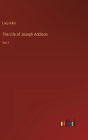 The Life of Joseph Addison: Vol. I