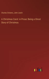 A Christmas Carol: in Prose: Being a Ghost Story of Christmas