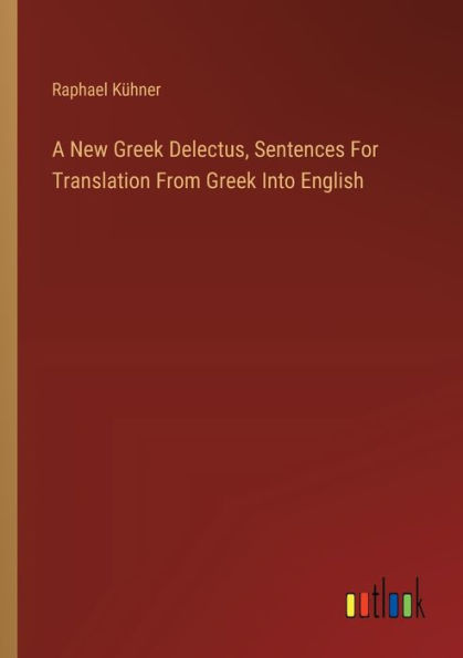 A New Greek Delectus, Sentences For Translation From Into English