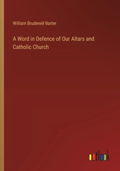 A Word Defence of Our Altars and Catholic Church