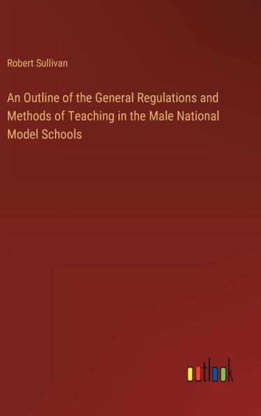 An Outline of the General Regulations and Methods of Teaching in the Male National Model Schools