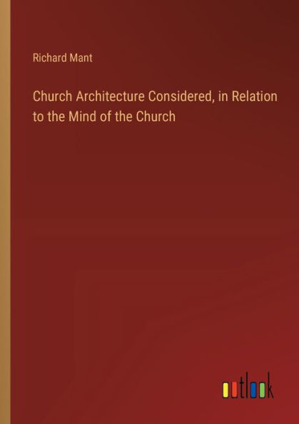 Church Architecture Considered, Relation to the Mind of