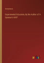 Experimental Education, By the Author of 'A Sponsor's Gift?'