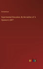 Experimental Education, By the Author of 'A Sponsor's Gift?'