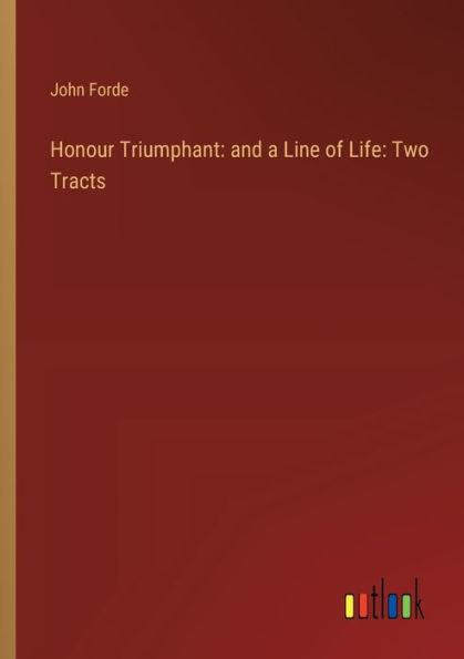 Honour Triumphant: and a Line of Life: Two Tracts