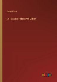 Title: Le Paradis Perdu Par Milton, Author: John Milton