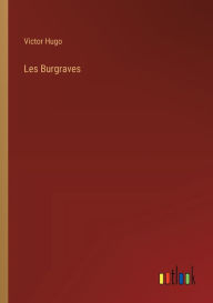 Title: Les Burgraves, Author: Victor Hugo
