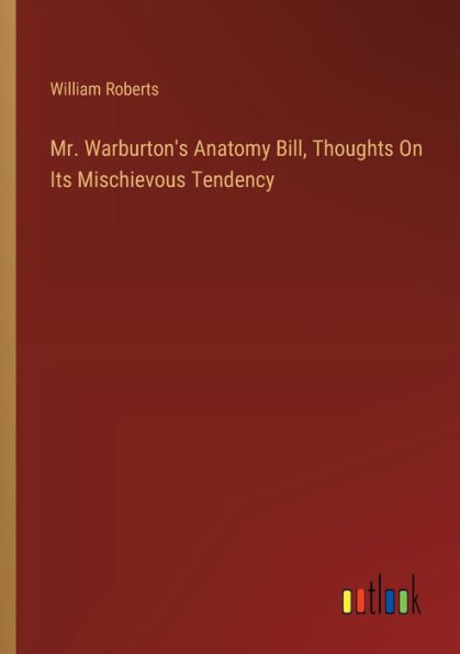 Mr. Warburton's Anatomy Bill, Thoughts On Its Mischievous Tendency