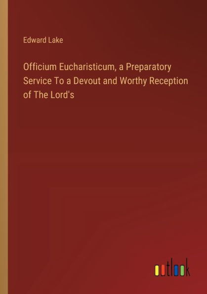 Officium Eucharisticum, a Preparatory Service To Devout and Worthy Reception of The Lord's