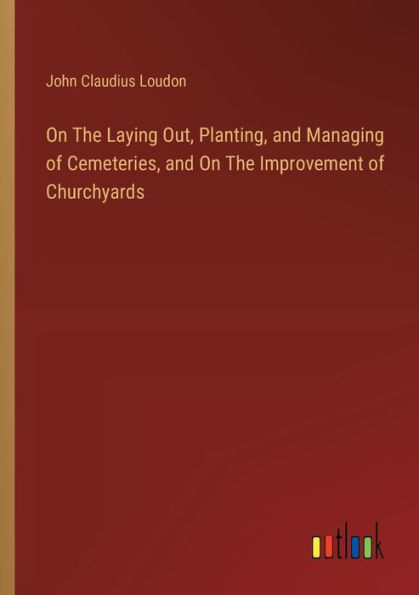 On The Laying Out, Planting, and Managing of Cemeteries, Improvement Churchyards