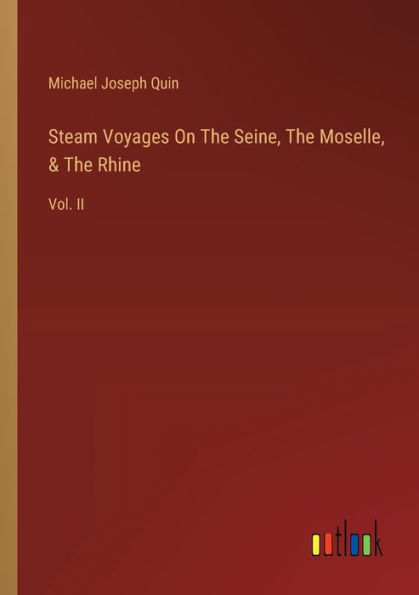 Steam Voyages On The Seine, Moselle, & Rhine: Vol. II