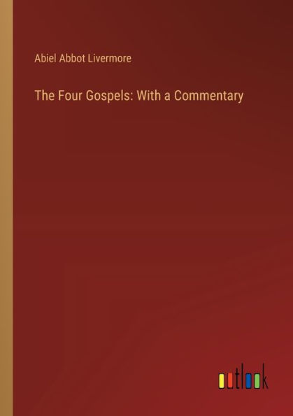 The Four Gospels: With a Commentary