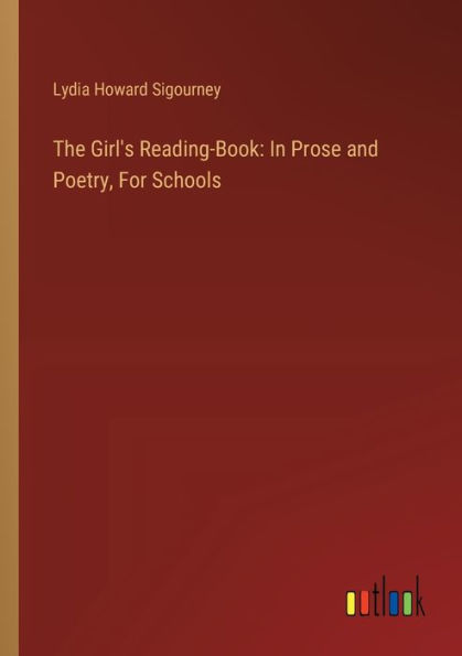 The Girl's Reading-Book: Prose and Poetry, For Schools