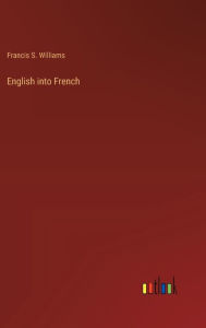 Title: English into French, Author: Francis S. Williams