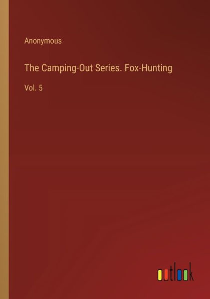 The Camping-Out Series. Fox-Hunting: Vol. 5