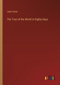Title: The Tour of the World in Eighty Days, Author: Jules Verne