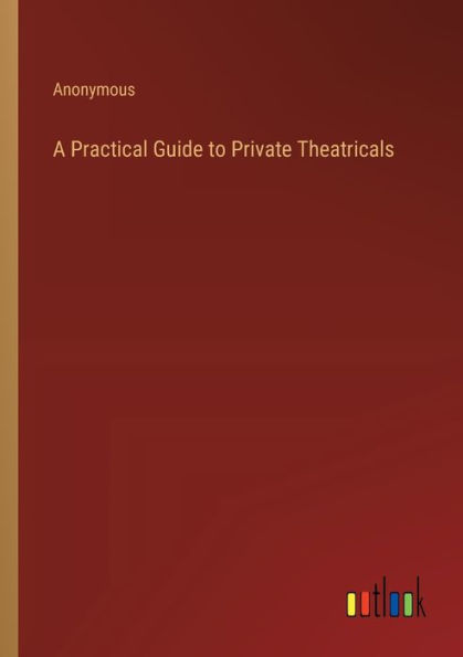 A Practical Guide to Private Theatricals