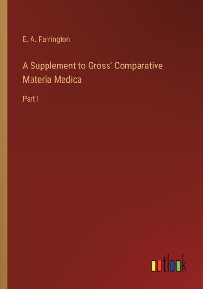 A Supplement to Gross' Comparative Materia Medica: Part I