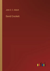 Title: David Crockett, Author: John S C Abbott