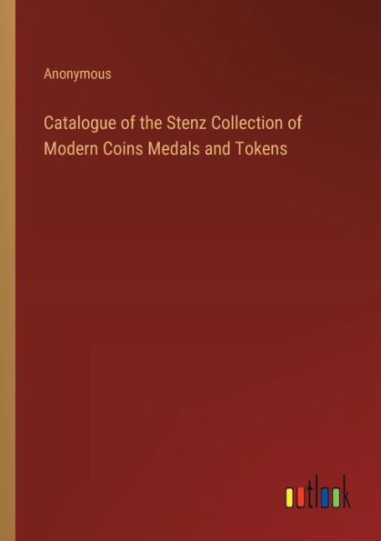 Catalogue of the Stenz Collection Modern Coins Medals and Tokens