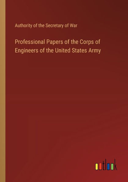 Professional Papers of the Corps Engineers United States Army