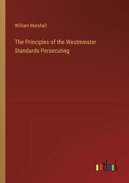 the Principles of Westminster Standards Persecuting