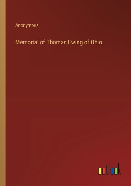 Memorial of Thomas Ewing Ohio