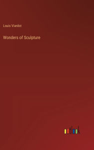 Title: Wonders of Sculpture, Author: Louis Viardot