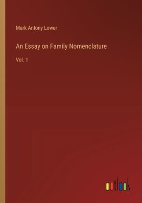 An Essay on Family Nomenclature: Vol. 1